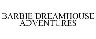 BARBIE DREAMHOUSE ADVENTURES