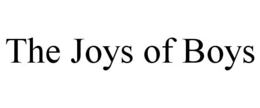 THE JOYS OF BOYS