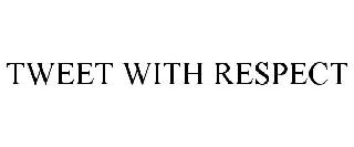 TWEET WITH RESPECT