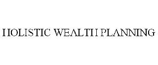 HOLISTIC WEALTH PLANNING