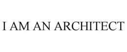 I AM AN ARCHITECT