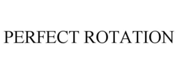 PERFECT ROTATION