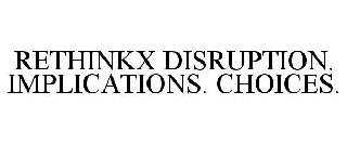 RETHINKX DISRUPTION IMPLICATION CHOICES