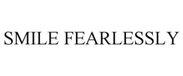 SMILE FEARLESSLY
