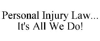 PERSONAL INJURY LAW... IT'S ALL WE DO!