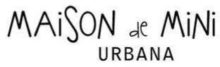 MAISON DE MINI URBANA