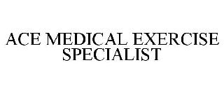 ACE MEDICAL EXERCISE SPECIALIST