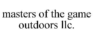 MASTERS OF THE GAME OUTDOORS LLC.