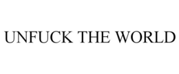 UNFUCK THE WORLD