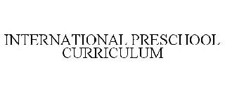 INTERNATIONAL PRESCHOOL CURRICULUM