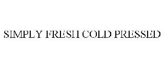 SIMPLY FRESH COLD PRESSED
