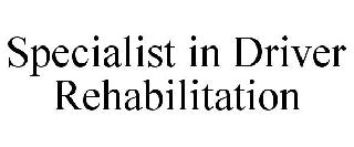 SPECIALIST IN DRIVER REHABILITATION
