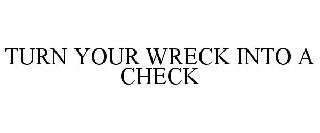 TURN YOUR WRECK INTO A CHECK