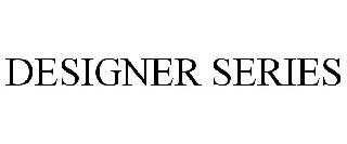 DESIGNER SERIES