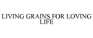 LIVING GRAINS FOR LOVING LIFE