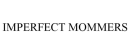 IMPERFECT MOMMERS
