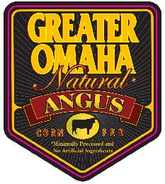 GREATER OMAHA NATURAL ANGUS CORN FED MINIMALLYPROCESSED AND NO ARTIFICIAL INGREDIENTS