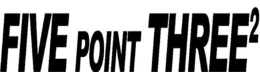 FIVE POINT THREE2