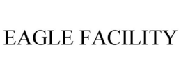 EAGLE FACILITY