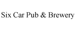 SIX CAR PUB & BREWERY
