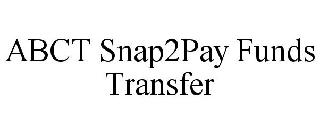 ABCT SNAP2PAY FUNDS TRANSFER