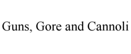 GUNS, GORE AND CANNOLI