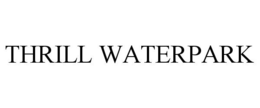 THRILL WATERPARK