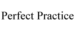 PERFECT PRACTICE