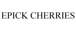 EPICK CHERRIES