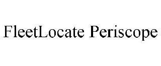 FLEETLOCATE PERISCOPE