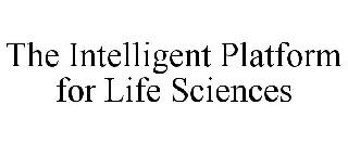 THE INTELLIGENT PLATFORM FOR LIFE SCIENCES