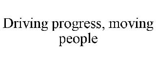 DRIVING PROGRESS, MOVING PEOPLE