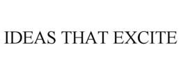 IDEAS THAT EXCITE