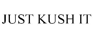 JUST KUSH IT