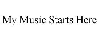 MY MUSIC STARTS HERE