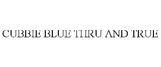 CUBBIE BLUE THRU AND TRUE