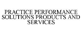 PRACTICE PERFORMANCE SOLUTIONS PRODUCTS AND SERVICES