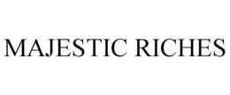 MAJESTIC RICHES