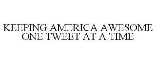 KEEPING AMERICA AWESOME ONE TWEET AT A TIME