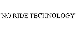 NO RIDE TECHNOLOGY