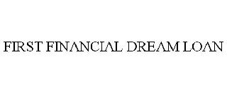 FIRST FINANCIAL DREAM LOAN