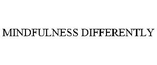 MINDFULNESS DIFFERENTLY