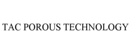 TAC POROUS TECHNOLOGY