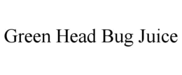GREEN HEAD BUG JUICE