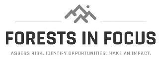 FORESTS IN FOCUS ACCESS RISK. IDENTIFY OPPORTUNITIES. MAKE AN IMPACT.