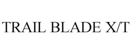 TRAIL BLADE X/T