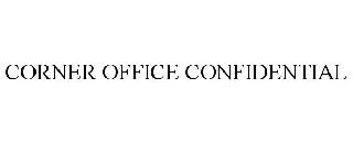 CORNER OFFICE CONFIDENTIAL