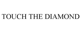 TOUCH THE DIAMOND