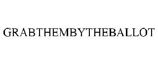 #GRABTHEMBYTHEBALLOT