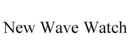 NEW WAVE WATCH